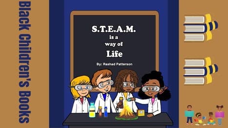 S.T.E.A.M. is A Way of Life by Rashad Patterson