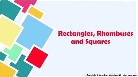 Rectangles, Rhombuses and Squares