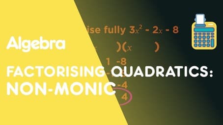 Factorising Quadratics: Non-Monic