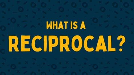 What is a Reciprocal?