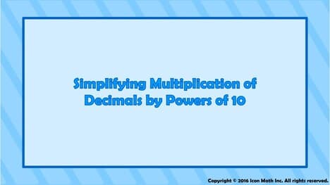 Simplifying Multiplication of Decimals By Powers of 10