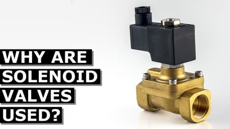 Why Are Solenoid Valves Used