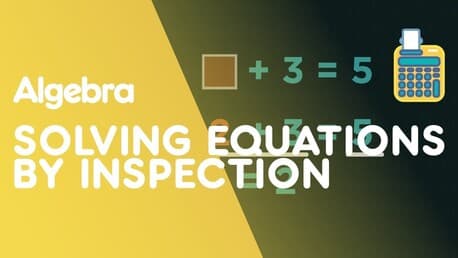 Solving Simple Equations Using Inspection