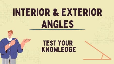 Interior and Exterior Angles Test Your Knowledge