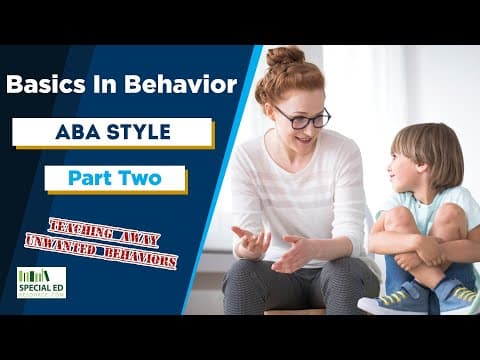 Basics In Behavior | ABA Style - Part Two | Videos For Parents