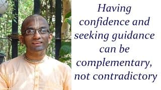 Having confidence and seeking guidance can be complementary, not contradictory (Gita 02.07)