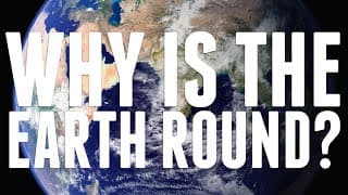 Why Is The Earth Round?