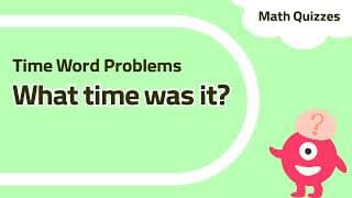 What time was it| Time Word Problems