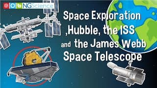 Space Exploration – Hubble, the ISS and the James Webb Space Telescope