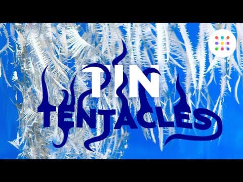 Tin tentakles