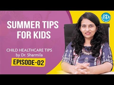 Summer Tips For Kids | Child Healthcare Tips By Dr Sharmila | Episode 2 | iDream Health