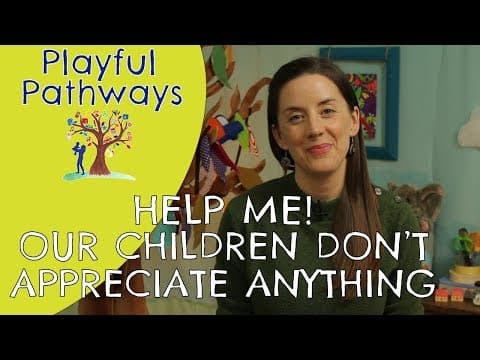 APPRECIATION - HELP ME! Our children don't appreciate anything