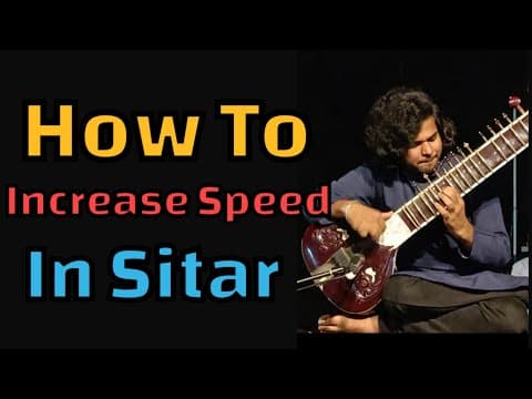 How To Increase the Speed In Sitar