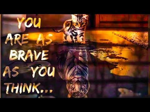 You are as brave as you think - inspirational story