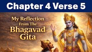 Bhagavad Gita Chapter 4 Verse 5 | Reflection