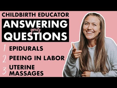 Childbirth educator answers your questions- epidurals, peeing in labor, uterine massage