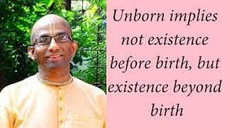 Unborn implies not existence before birth, but existence beyond birth (Gita 02.20)