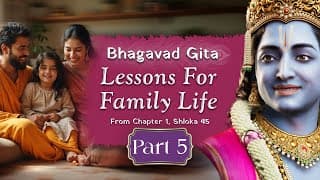 Bhagavad Gita Chapter 1 Shloka 45 | Part 5 Lessons for Family Life