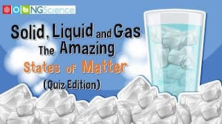 Solid, Liquid and Gas – The Amazing States of Matter