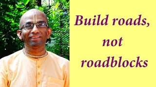 Build roads, not roadblocks (Gita 06.05)