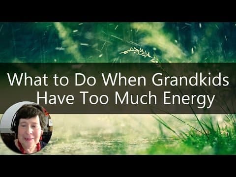 Grandparenting Tips - What to Do When Grandkids Have Too Much Energy | Sixty and Me