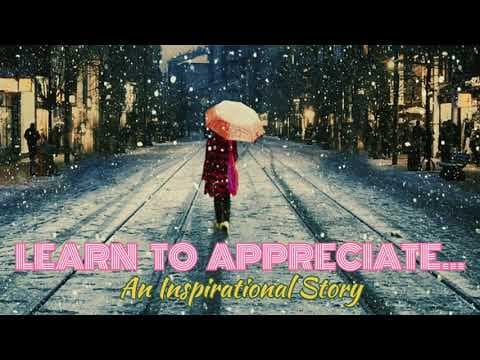 Learn to appreciate - inspirational story - motivation