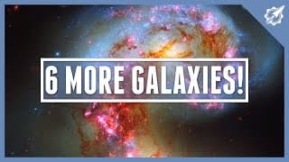 6 MORE Galaxies In OUR Universe