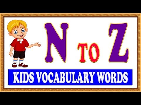 Kids learning videos - n to z vocabulary words for kids - kids vocabulary words
