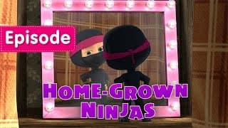 Masha and The Bear |Home-Grown Ninjas
