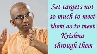 Set targets not so much to meet them as to meet Krishna through them (Gita 11.33)