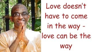 Love doesn’t have to come in the way – love can be the way (Gita 10.10)