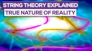 String Theory Easily Explained  |What Is The True Nature Of Reality