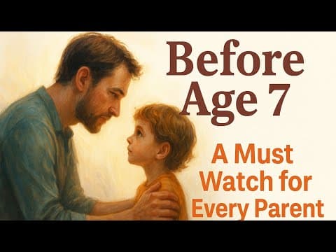 Before Age 7: What Every Parent Must