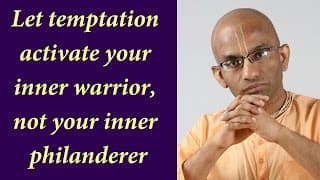 Let temptation activate your inner , not your inner philanderer (Gita 03.43)