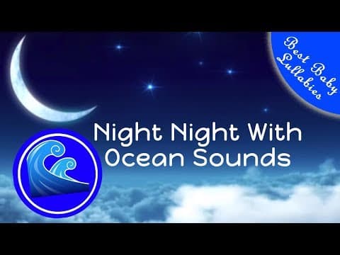 Lullaby Songs To Put A Baby To Sleep -Baby Lullabies & Bedtime Music To Go To Sleep Ocean Sounds