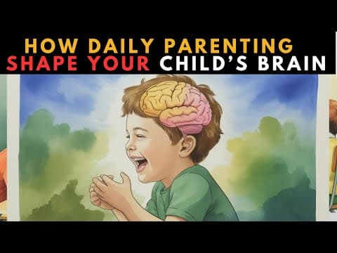 5 Simple Parenting Actions That Shape Your Child’s Developing Brain