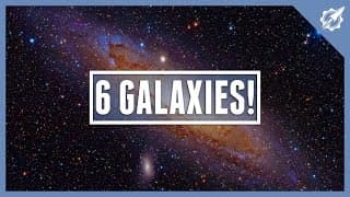 6 Galaxies In OUR Universe!