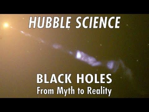 Hubble Science|Black Holes, From Myth To Reality