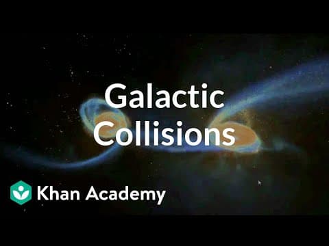 Galactic collisions | Stars, black holes and galaxies | Cosmology & Astronomy | Khan Academy - YouTube