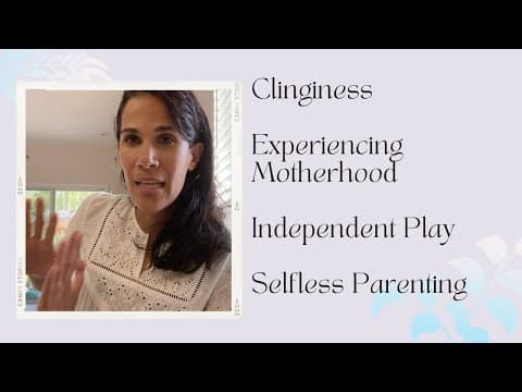 Clinginess Independent Play Selfless Motherhood