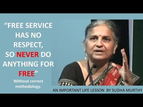 Free service has no respect, so never do anything for free. Life lessons by Sudha Murthy.