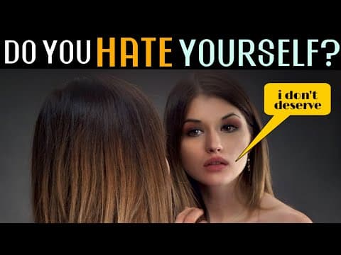 7 Signs You're Hating Yourself - Do You Love Yourself ?