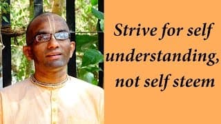 Strive for self understanding, not self esteem (Gita 02.13)