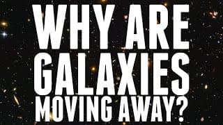 Why Are Galaxies Moving Away From Us?