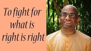 To fight for what is right is right (Gita 02.03)