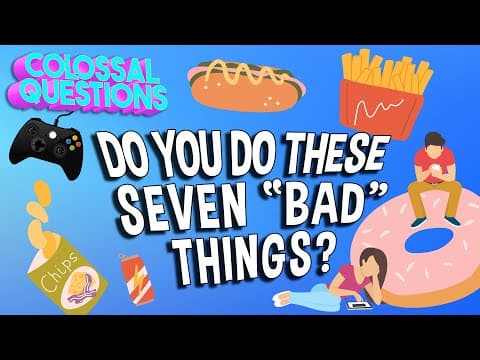Do You Do These 7 "Bad" Things? | Healthy Habits Explained | COLOSSAL QUESTIONS