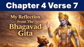 Bhagavad Gita Chapter 4 Verse 7 | Reflection