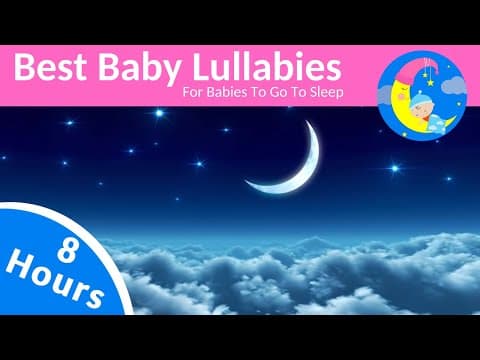 8 HOURS Lullabies For Babies To Sleep -️ Baby Night Time Music Lullaby To Get Baby Sleep