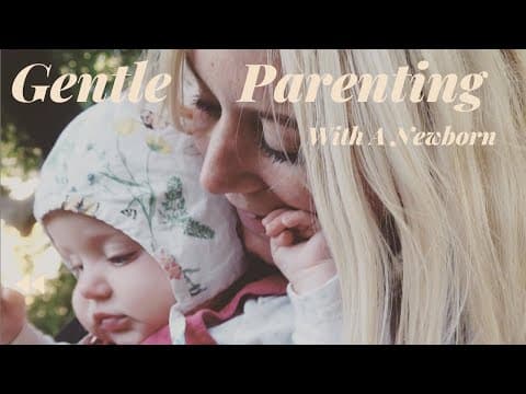 Gentle Parenting from Newborn to 1 - How To Calm & Connect with your Baby