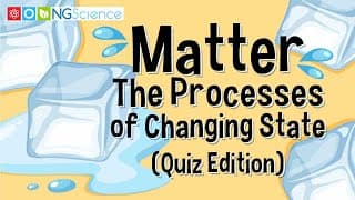 Matter – The Processes of Changing State